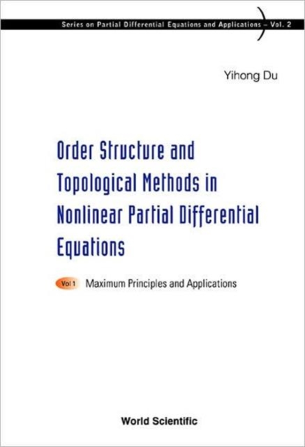 Order Structure And Topological Methods In Nonlinear Partial Differential Equations: Vol. 1: Maximum Principles And Applications, Hardback Book