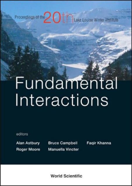 Fundamental Interactions - Proceedings Of The 20th Lake Louise Winter Institute, Hardback Book