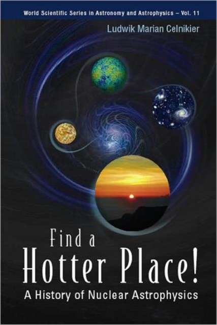Find A Hotter Place!: A History Of Nuclear Astrophysics, Hardback Book