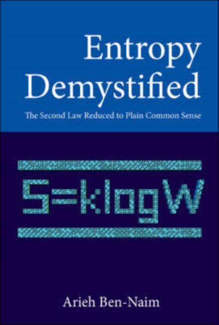 Entropy Demystified: The Second Law Reduced To Plain Common Sense, Hardback Book