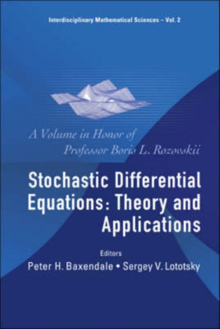 Stochastic Differential Equations: Theory And Applications - A Volume In Honor Of Professor Boris L Rozovskii, Hardback Book