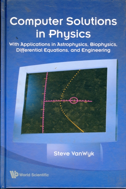 Computer Solutions In Physics: With Applications In Astrophysics, Biophysics, Differential Equations, And Engineering (With Cd-rom), Hardback Book
