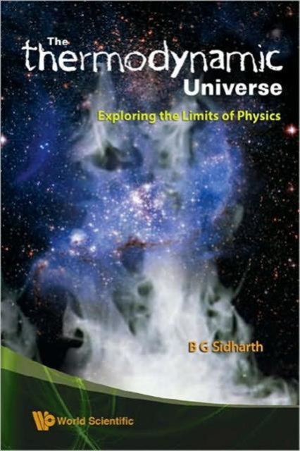 "Thermodynamic" Universe, The: Exploring The Limits Of Physics, Hardback Book