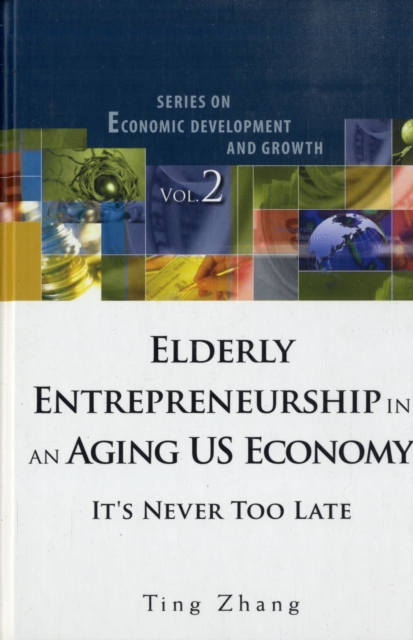 Elderly Entrepreneurship In An Aging Us Economy: It's Never Too Late, Hardback Book