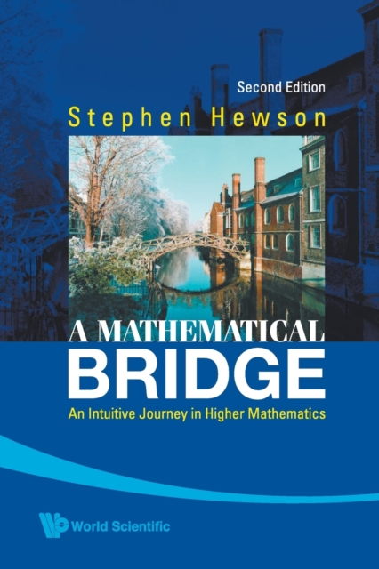 Mathematical Bridge, A: An Intuitive Journey In Higher Mathematics (2nd Edition), Paperback / softback Book