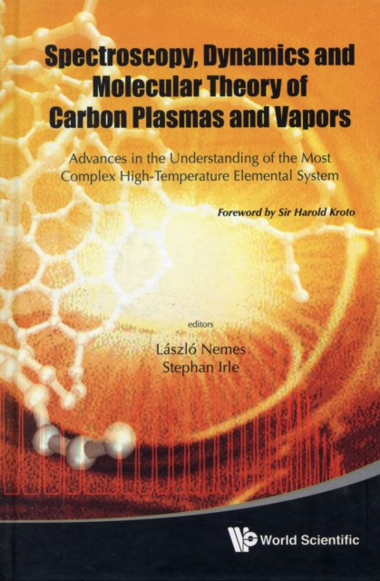 Spectroscopy, Dynamics And Molecular Theory Of Carbon Plasmas And Vapors: Advances In The Understanding Of The Most Complex High-temperature Elemental System, Hardback Book