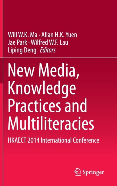 New Media, Knowledge Practices and Multiliteracies : HKAECT 2014 International Conference, Hardback Book