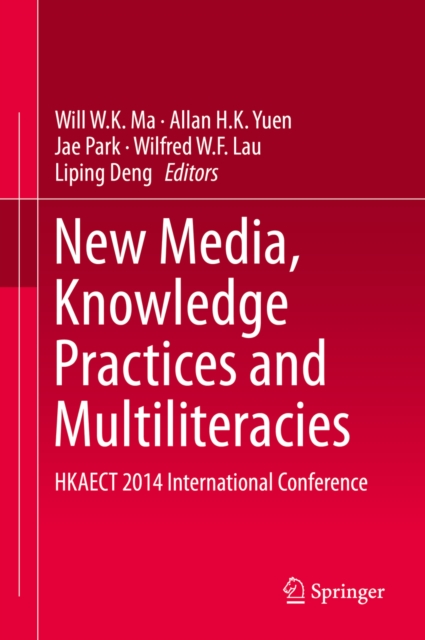 New Media, Knowledge Practices and Multiliteracies : HKAECT 2014 International Conference, PDF eBook