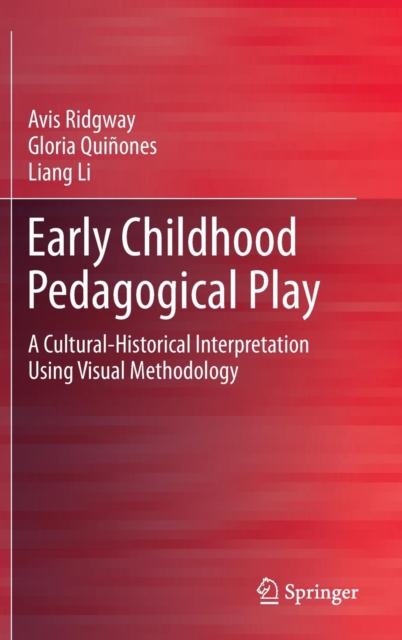 Early Childhood Pedagogical Play : A Cultural-Historical Interpretation Using Visual Methodology, Hardback Book