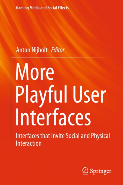 More Playful User Interfaces : Interfaces that Invite Social and Physical Interaction, PDF eBook