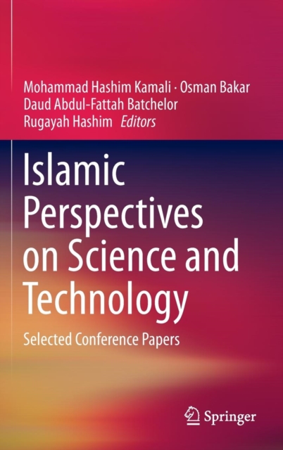 Islamic Perspectives on Science and Technology : Selected Conference Papers, Hardback Book