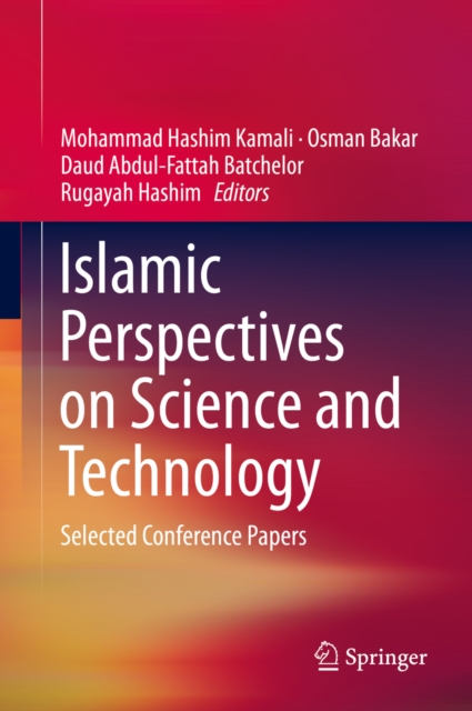 Islamic Perspectives on Science and Technology : Selected Conference Papers, PDF eBook