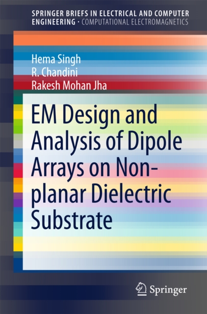 EM Design and Analysis of Dipole Arrays on Non-planar Dielectric Substrate, PDF eBook