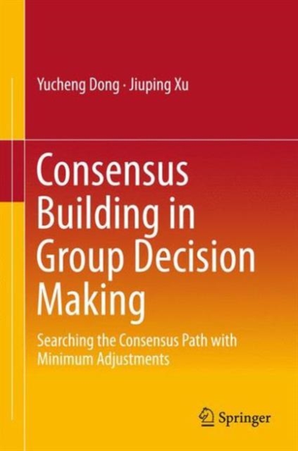 Consensus Building in Group Decision Making : Searching the Consensus Path with Minimum Adjustments, Hardback Book