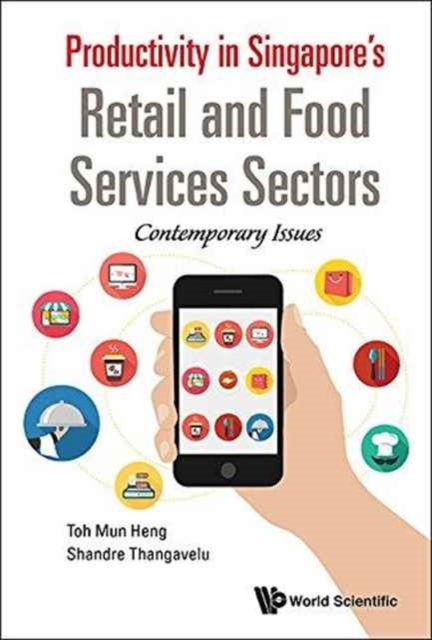 Productivity In Singapore's Retail And Food Services Sectors: Contemporary Issues, Hardback Book