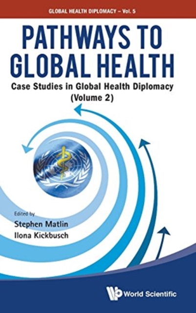 Pathways To Global Health: Case Studies In Global Health Diplomacy - Volume 2, Hardback Book