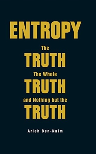 Entropy: The Truth, The Whole Truth, And Nothing But The Truth, Hardback Book