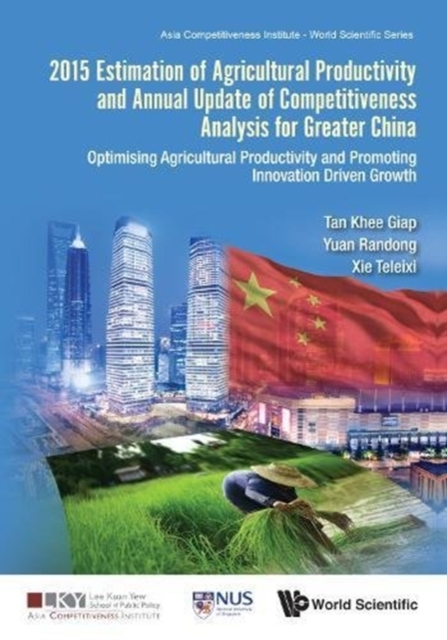 2015 Estimation Of Agricultural Productivity And Annual Update Of Competitiveness Analysis For Greater China: Optimising Agricultural Productivity And Promoting Innovation Driven Growth, Hardback Book