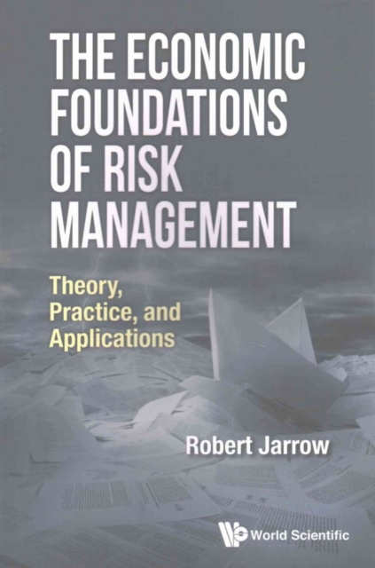 Economic Foundations Of Risk Management, The: Theory, Practice, And Applications, Paperback / softback Book