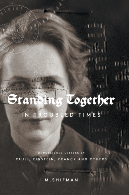 Standing Together In Troubled Times: Unpublished Letters Of Pauli, Einstein, Franck And Others, Hardback Book