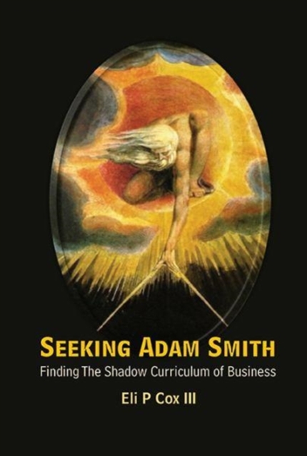 Seeking Adam Smith: Finding The Shadow Curriculum Of Business, Hardback Book