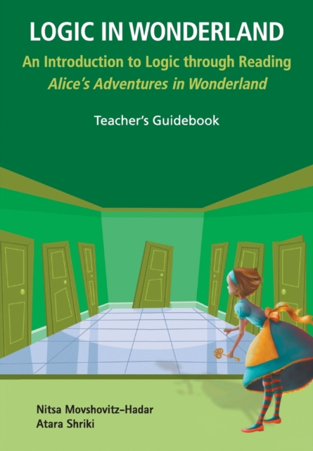 Logic In Wonderland: An Introduction To Logic Through Reading Alice's Adventures In Wonderland - Teacher's Guidebook, Paperback / softback Book