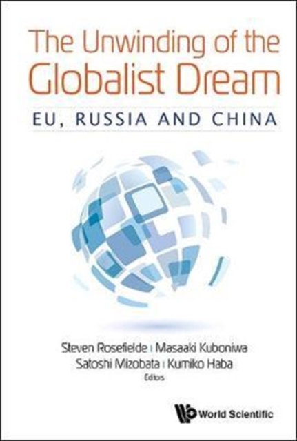 Unwinding Of The Globalist Dream, The: Eu, Russia And China, Hardback Book