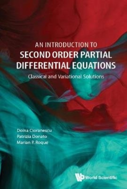 Introduction To Second Order Partial Differential Equations, An: Classical And Variational Solutions, Hardback Book