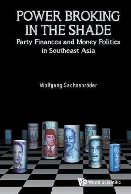 Power Broking In The Shade: Party Finances And Money Politics In Southeast Asia, Hardback Book