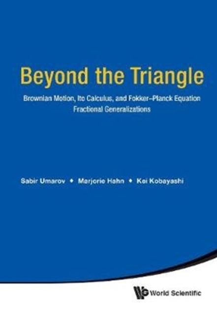 Beyond The Triangle: Brownian Motion, Ito Calculus, And Fokker-planck Equation - Fractional Generalizations, Hardback Book