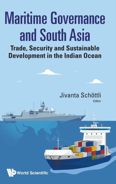 Maritime Governance And South Asia: Trade, Security And Sustainable Development In The Indian Ocean, Hardback Book