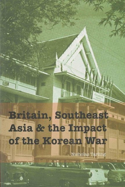 Britain, Southeast Asia and the Impact of the Korean War, Paperback / softback Book