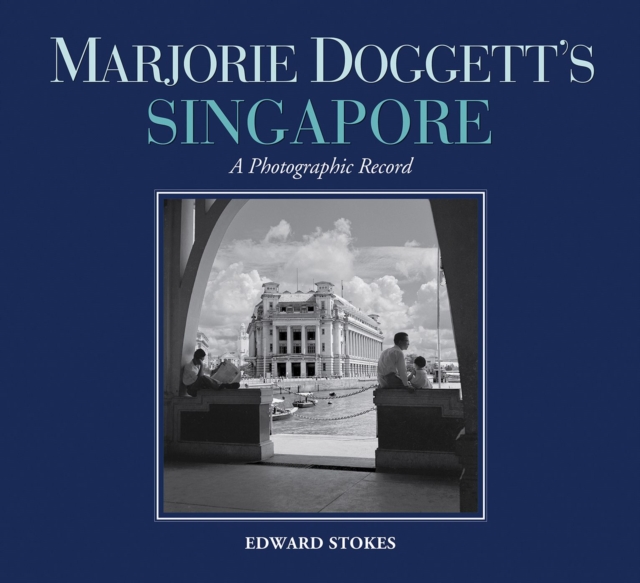 Marjorie Doggett’s Singapore : A Photographic Record, Hardback Book