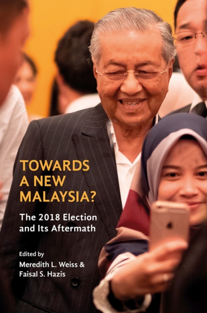 Towards a New Malaysia? : The 2018 Election and Its Aftermath, Paperback / softback Book