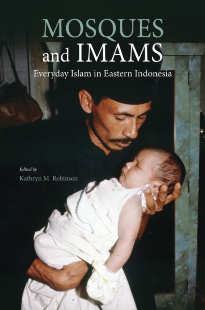Mosques and Imams : Everyday Islam in Eastern Indonesia, Paperback / softback Book