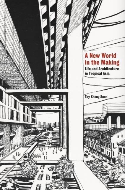 A New World in the Making : Life and Architecture in Tropical Asia, PDF eBook