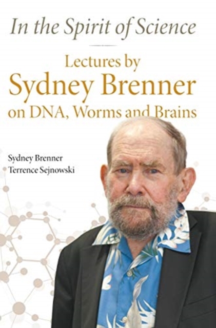 In The Spirit Of Science: Lectures By Sydney Brenner On Dna, Worms And Brains, Hardback Book