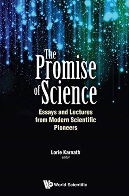 Promise Of Science, The: Essays And Lectures From Modern Scientific Pioneers, Hardback Book