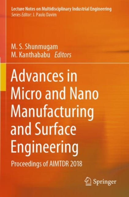 Advances in Micro and Nano Manufacturing and Surface Engineering : Proceedings of AIMTDR 2018, Paperback / softback Book