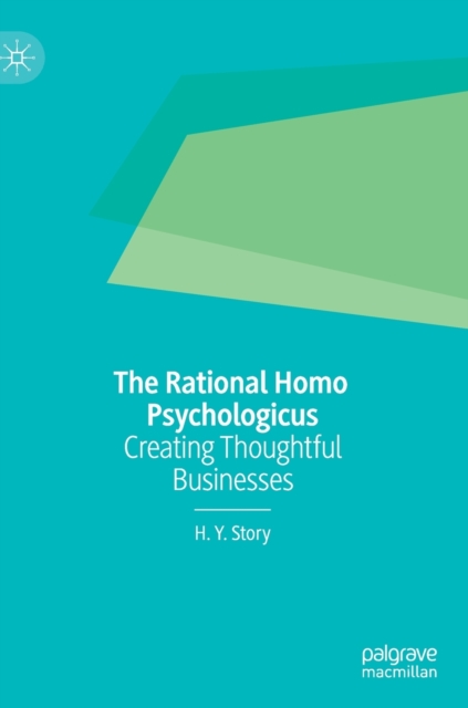 The Rational Homo Psychologicus : Creating Thoughtful Businesses, Hardback Book