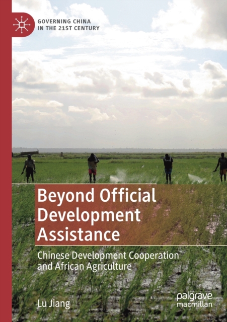 Beyond Official Development Assistance : Chinese Development Cooperation and African Agriculture, Paperback / softback Book