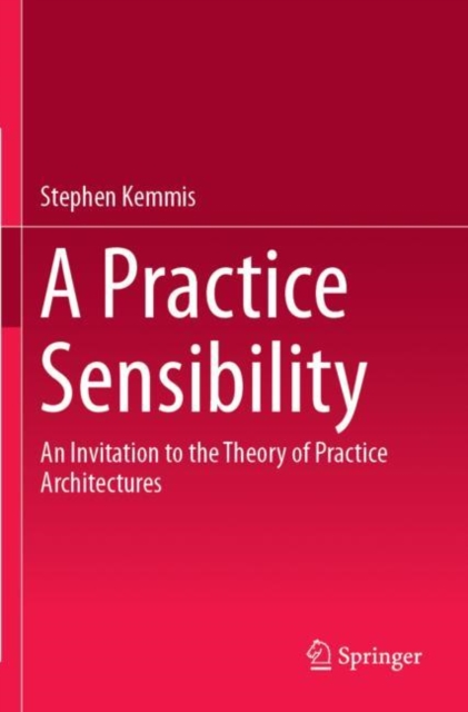 A Practice Sensibility : An Invitation to the Theory of Practice Architectures, Paperback / softback Book