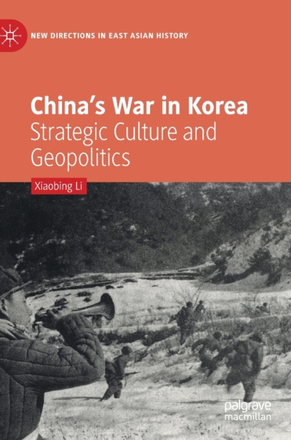 China’s War in Korea : Strategic Culture and Geopolitics, Hardback Book