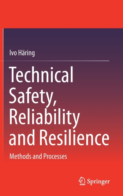 Technical Safety, Reliability and Resilience : Methods and Processes, Hardback Book