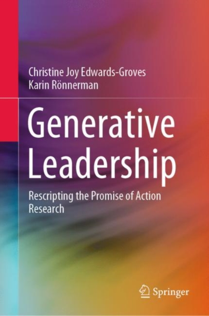 Generative Leadership : Rescripting the Promise of Action Research, Hardback Book