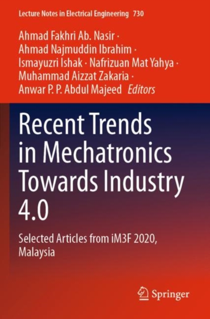 Recent Trends in Mechatronics Towards Industry 4.0 : Selected Articles from iM3F 2020, Malaysia, Paperback / softback Book