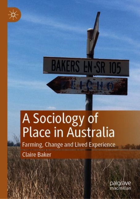 A Sociology of Place in Australia : Farming, Change and Lived Experience, Hardback Book