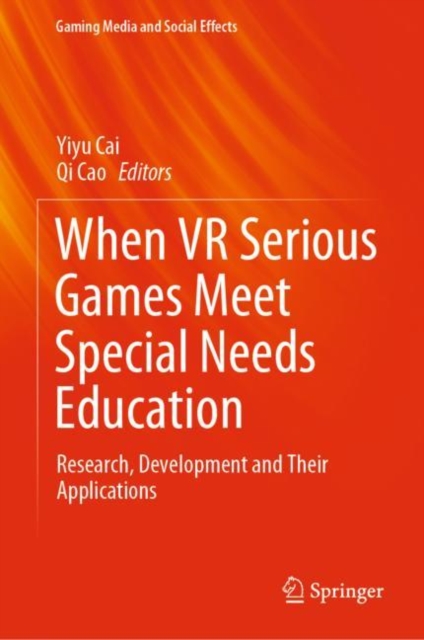 When VR Serious Games Meet Special Needs Education : Research, Development and Their Applications, Hardback Book