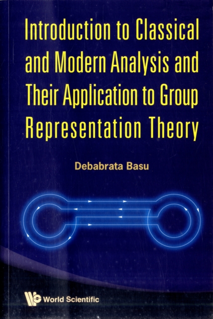Introduction To Classical And Modern Analysis And Their Application To Group Representation Theory, Paperback / softback Book