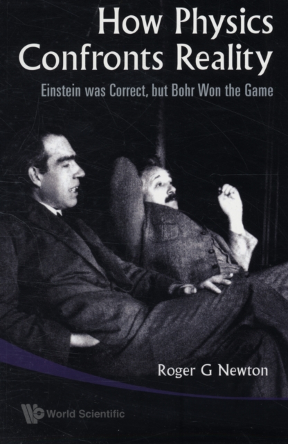 How Physics Confronts Reality: Einstein Was Correct, But Bohr Won The Game, Paperback / softback Book